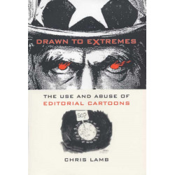 Drawn to Extremes: The Use and Abuse of Editorial Cartoons in the United States