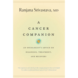 A Cancer Companion: An Oncologist's Advice on Diagnosis, Treatment, and Recovery
