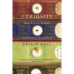 Curiosity: How Science Became Interested in Everything