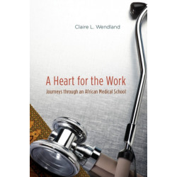 A Heart for the Work: Journeys through an African Medical School