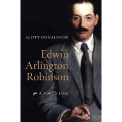 Edwin Arlington Robinson: A Poet's Life