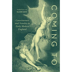 Coming To: Consciousness and Natality in Early Modern England