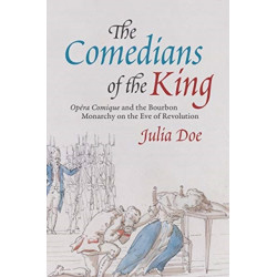 The Comedians of the King: "Opera Comique" and the Bourbon Monarchy on the Eve of Revolution