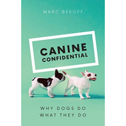 Canine Confidential: Why Dogs Do What They Do