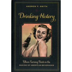 Drinking History: Fifteen Turning Points in the Making of American Beverages