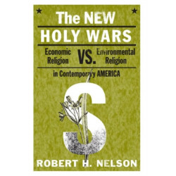 The New Holy Wars: Economic Religion Versus Environmental Religion in Contemporary America
