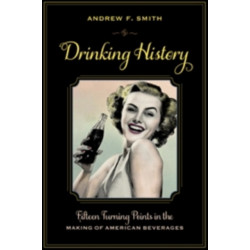 Drinking History: Fifteen Turning Points in the Making of American Beverages