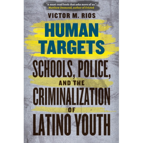 Human Targets: Schools, Police, and the Criminalization of Latino Youth
