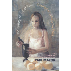 The Poetry of Asher Reich: Portrait of a Hebrew Poet