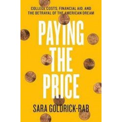 Paying the Price: College Costs, Financial Aid, and the Betrayal of the American Dream
