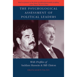 The Psychological Assessment of Political Leaders: With Profiles of Saddam Hussein and Bill Clinton