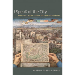 I Speak of the City: Mexico City at the Turn of the Twentieth Century
