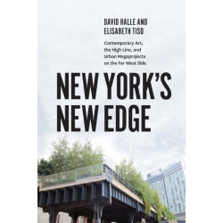 New York's New Edge: Contemporary Art, the High Line, and Urban Megaprojects on the Far West Side