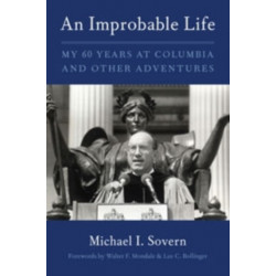 An Improbable Life: My Sixty Years at Columbia and Other Adventures