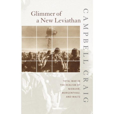 Glimmer of a New Leviathan: Total War in the Realism of Niebuhr, Morgenthau, and Waltz