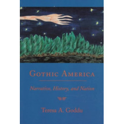 Gothic America: Narrative, History, and Nation