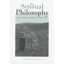 The Sensual Philosophy: James Joyce and the Aesthetics of Mysticism
