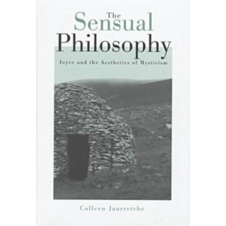 The Sensual Philosophy: James Joyce and the Aesthetics of Mysticism