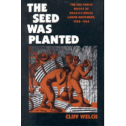 The Seed Was Planted: The Sao Paulo Roots of Brazil’s Rural Labor Movement, 1924–1964