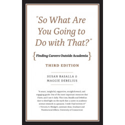 "So What Are You Going to Do with That?" – Finding Careers Outside Academia, Third Edition: Finding Careers Outside Academia, Third Edition