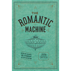 The Romantic Machine: Utopian Science and Technology after Napoleon