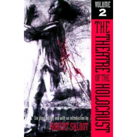 The Theatre of the Holocaust V. 2- Six Plays