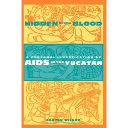 Hidden in the Blood: A Personal Investigation of AIDS in the Yucatan