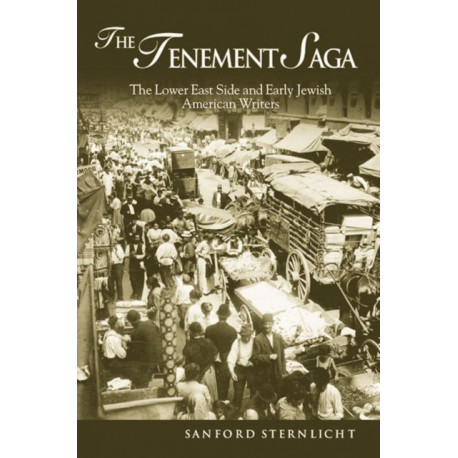 The Tenement Saga: The Lower East Side and Early Jewish American Writers