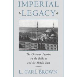 Imperial Legacy: The Ottoman Imprint on the Balkans and the Middle East