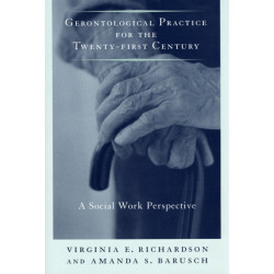 Gerontological Practice for the Twenty-first Century: A Social Work Perspective