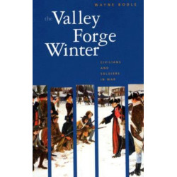 The Valley Forge Winter: Civilians and Soldiers in War