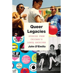 Queer Legacies: Stories from Chicago's Lgbtq Archives