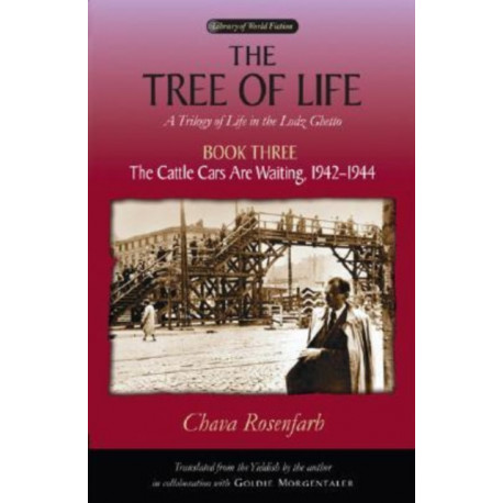 The Tree of Life Bk. 3- Cattle Cars Are Waiting, 1942-1944: A Trilogy of Life in the Lodz Ghetto