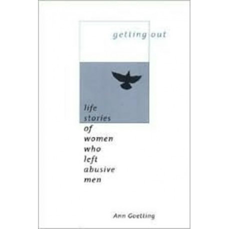Getting Out: Life Stories of Women Who Left Abusive Men