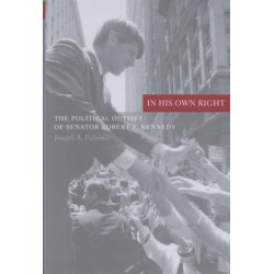 In His Own Right: The Political Odyssey of Senator Robert F. Kennedy
