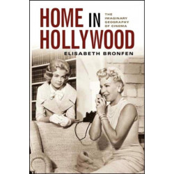 Home in Hollywood: The Imaginary Geography of Cinema