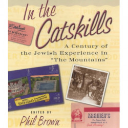 In the Catskills: A Century of Jewish Experience in "The Mountains"