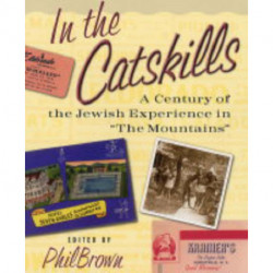 In the Catskills: A Century of Jewish Experience in "The Mountains"