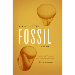 Rereading the Fossil Record: The Growth of Paleobiology as an Evolutionary Discipline