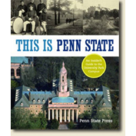 This Is Penn State: An Insider's Guide to the University Park Campus
