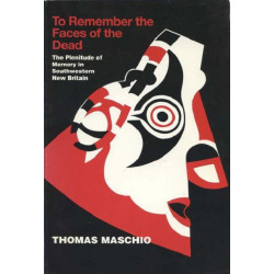 To Remember the Faces of the Dead: The Plenitude of Memory in Southwestern New Britain