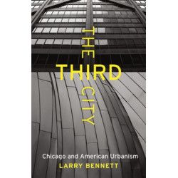 The Third City: Chicago and American Urbanism