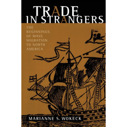 Trade in Strangers: The Beginnings of Mass Migration to North America