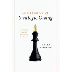 The Essence of Strategic Giving: A Practical Guide for Donors and Fundraisers