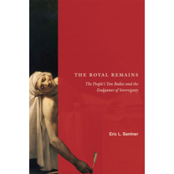 The Royal Remains: The People's Two Bodies and the Endgames of Sovereignty