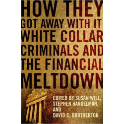 How They Got Away With It: White Collar Criminals and the Financial Meltdown