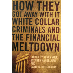 How They Got Away With It: White Collar Criminals and the Financial Meltdown