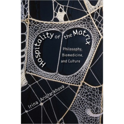 Hospitality of the Matrix: Philosophy, Biomedicine, and Culture