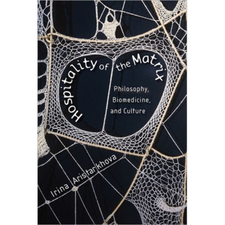 Hospitality of the Matrix: Philosophy, Biomedicine, and Culture