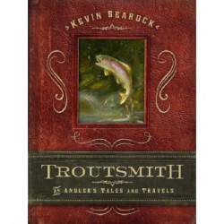Troutsmith: An Angler's Tales and Travels